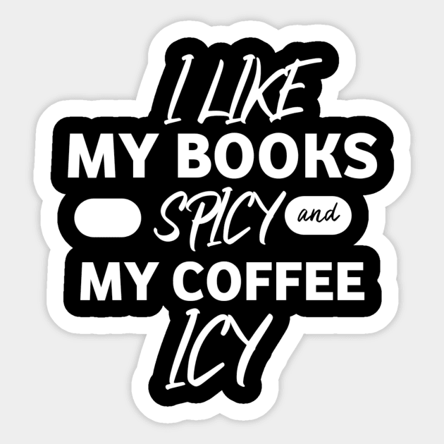 I like my book spicy and my coffee icy. Sticker by Lovelybrandingnprints